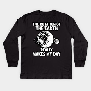 Rotation of the Earth Makes My Day Kids Long Sleeve T-Shirt